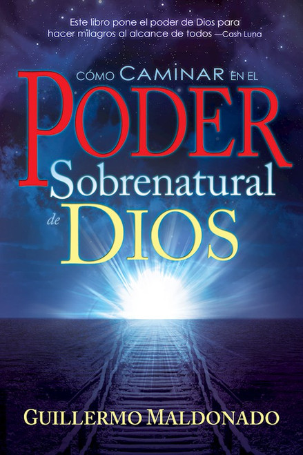 Span-How To Walk In The Supernatural Power Of God by Maldonado Guillerm