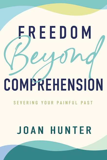 Freedom Beyond Comprehension by Hunter Joan