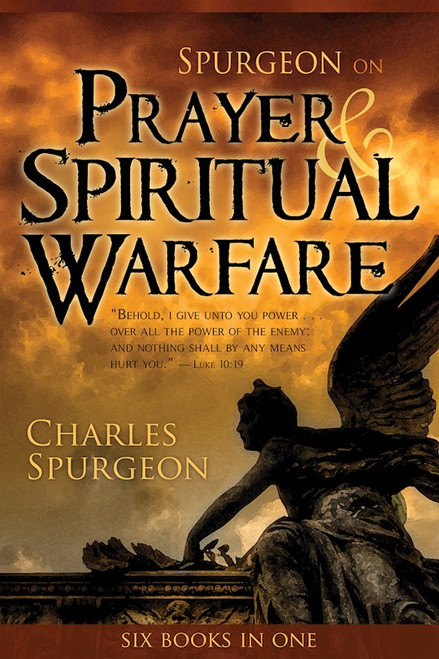 Spurgeon On Prayer & Spiritual Warfare (6 In 1 Anthology) by Spurgeon C H