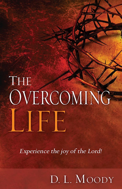 Overcoming Life: Experience The Joy Of The Lord by Moody D L