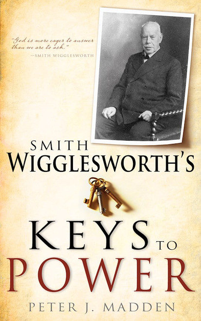 Smith Wigglesworths Keys To Power by Madden P J