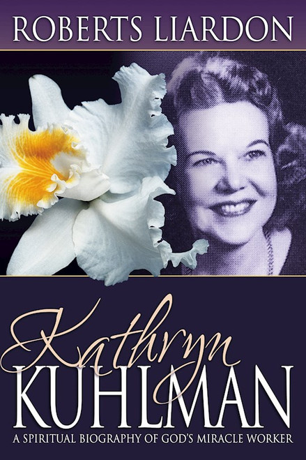 Kathryn Kuhlman by Liardon Roberts