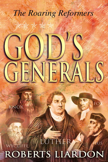 Gods Generals: The Roaring Reformers by Liardon Roberts