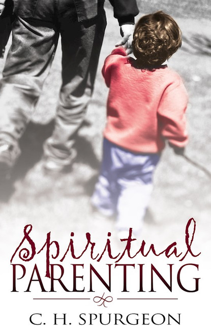 Spiritual Parenting by Spurgeon C H