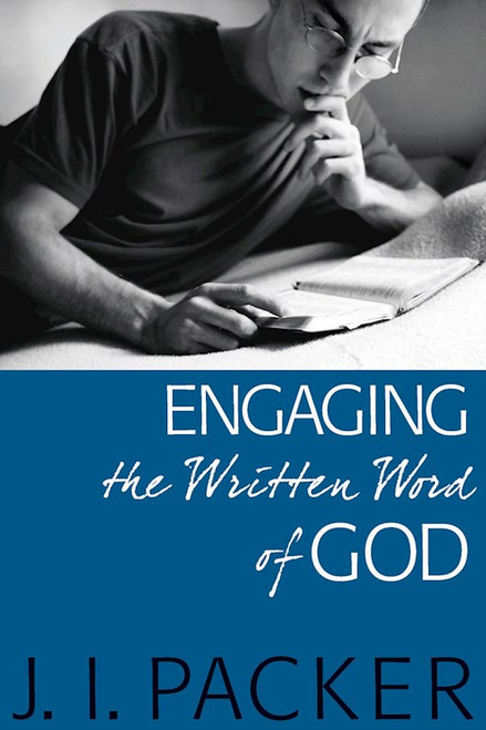 Engaging The Written Word Of God by Packer J I