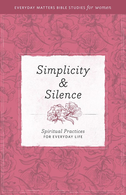 Simplicity & Silence (Everyday Matters Bible Studies For Women) by Everyday Matters