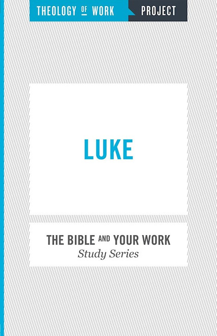 Luke (Bible And Your Work Study/Theology Of Work Project) by Theology Of Work