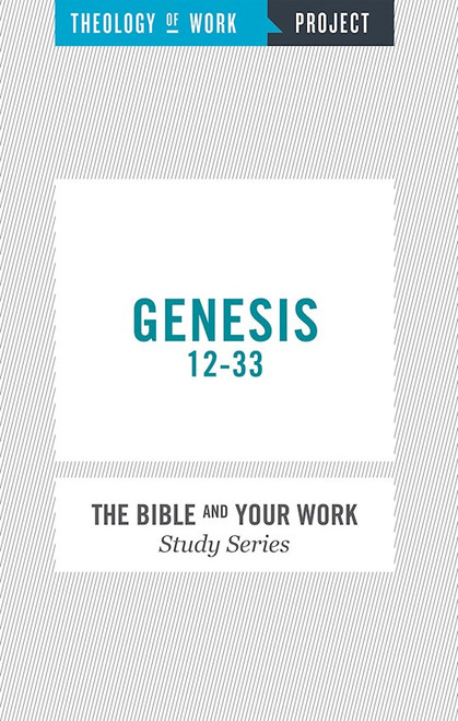 Genesis 12-33 (Bible And Your Work Study/Theology Of Work Project) by Theology Of Work