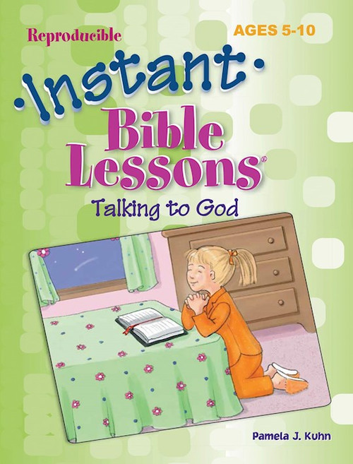 Instant Bible Lessons For Ages 5-10: Talking To God by Kuhn Pamela