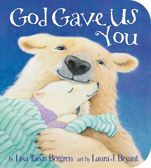 God Gave Us You Board Book by Bergren Lisa Tawn