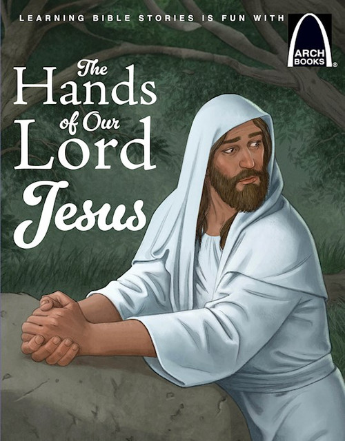 The Hands Of Our Lord (Arch Book) by Arch Books The Hands Of Our Lord (Arch Book) by Arch Books
