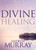 Divine Healing by Murray Andrew