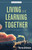 Living and Learning Together by Atkinson Verna