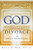God Understands Divorce by D Barry Ph D