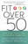 Fit Over 50 by Larimore Walt