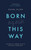 Born Again This Way by Gilson Rachel