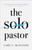 The Solo Pastor by McIntosh Gary