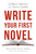 Write Your First Novel by Laube Steve