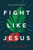 Fight Like Jesus by Jason Porterfield