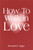 How To Walk In Love by Hagin Kenneth E
