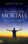 No Longer Mere Mortals by Kerrick Butler Ii