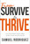 From Survive To Thrive by Rodriguez Samuel