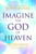 Imagine The God Of Heaven by Burke John