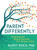 Parent Differently by Koch Kathy