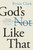 God's Not Like That by Clark Bryan