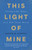 This Light Of Mine by Stowell Joseph M