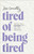 Tired Of Being Tired by Connolly Jess