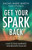 Get Your Spark Back by Martin Rachel Mari