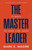 THE MASTER LEADER by Moore Mark E