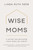 WISE MOMS by Reeb Linda Ruth