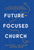 Future-Focused Church by Powell Kara