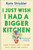 I Just Wish I Had A Bigger Kitchen by Strickler Kate