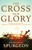 Cross Our Glory by Spurgeon Charles H