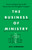 The Business Of Ministry by Simmons Jeff