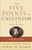 The Five Points Of Calvinism (3rd Edition) by Palmer Edwin H