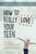 How To Really Love Your Teen (Revised & Updated) by Campbell Ross