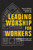 Leading Worship for Workers by Kaemingk Matthew