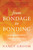 From Bondage To Bonding by Groom Nancy