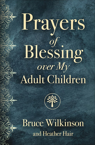 Prayers Of Blessing Over My Adult Children by Wilkinson Bruce