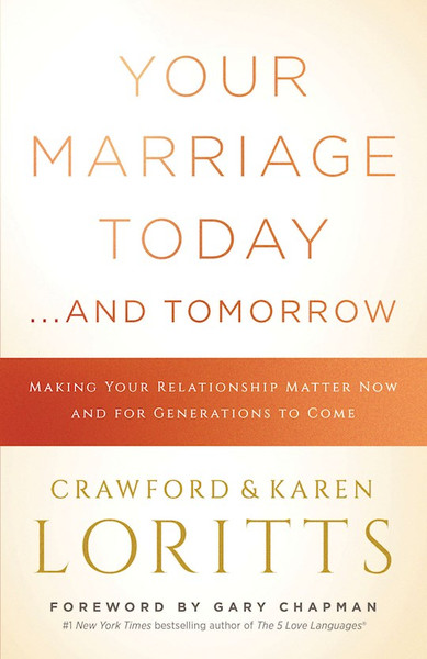 Your Marriage Today. . .And Tomorrow by Loritts Crawford