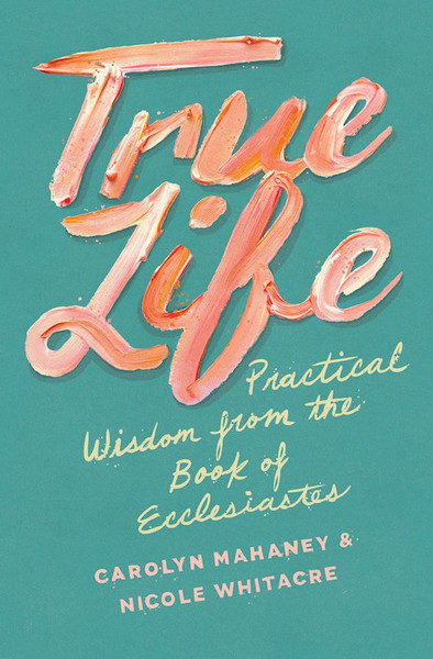 True Life by Mahaney Carolyn