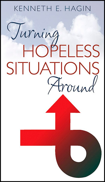 Turning Hopeless Situations Around by Hagin Kenneth E