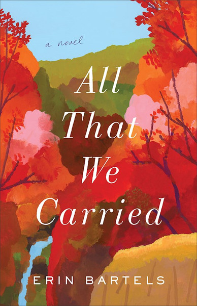 All That We Carried by Bartels Erin
