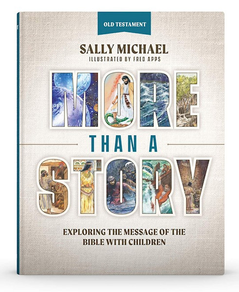 More Than A Story: Old Testament Exploring the Message of the Bible with Children by Michael Sally