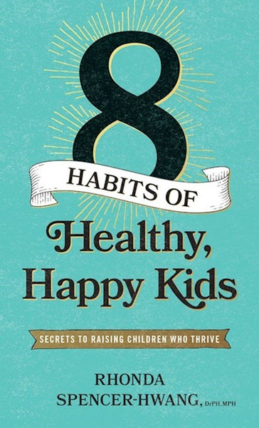 Eight Habits Of Healthy Happy Kids by Rhonda Spencer-Hwa
