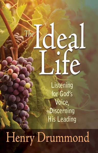 Ideal Life: Listening For Gods Voice Discerning His Leading by Drummond Henry